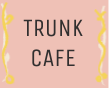 TRUNK CAFE